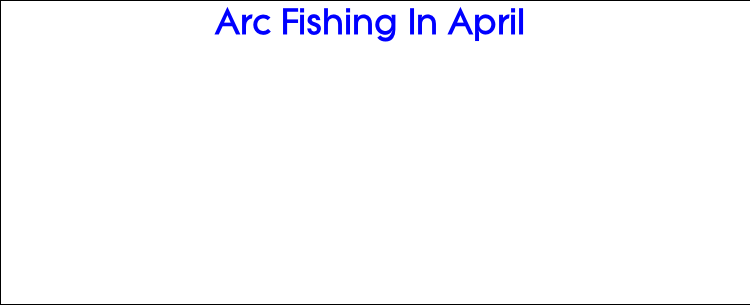 Arc Fishing In April
